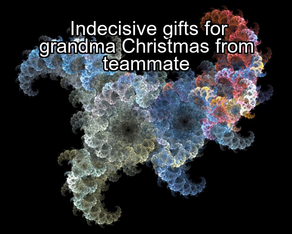 indecisive-gifts-for-grandma-christmas-from-teammate-1737454516-1