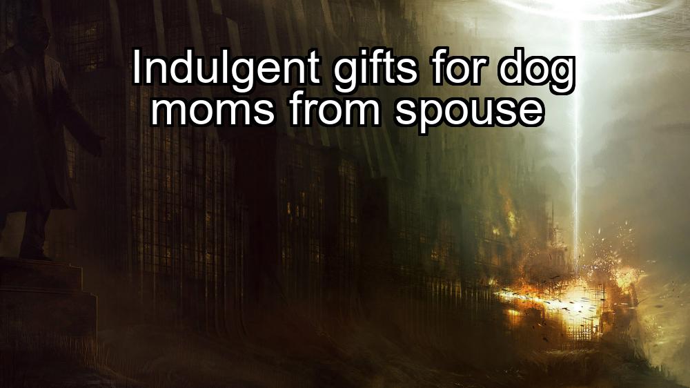 indulgent-gifts-for-dog-moms-from-spouse-1737379860-1