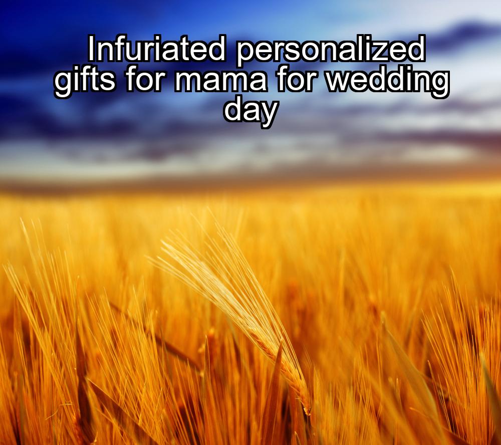 infuriated-personalized-gifts-for-mama-for-wedding-day-1737444056-1