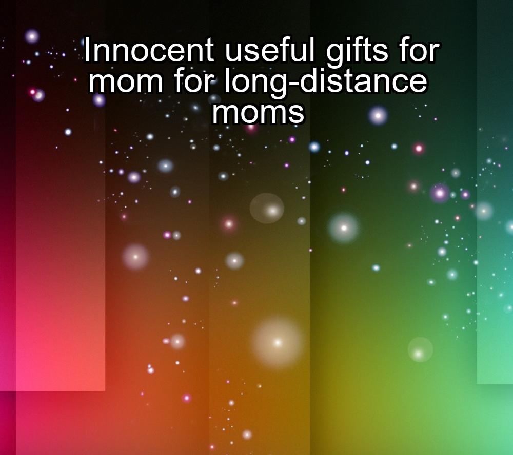 innocent-useful-gifts-for-mom-for-long-distance-moms-1737441363-1