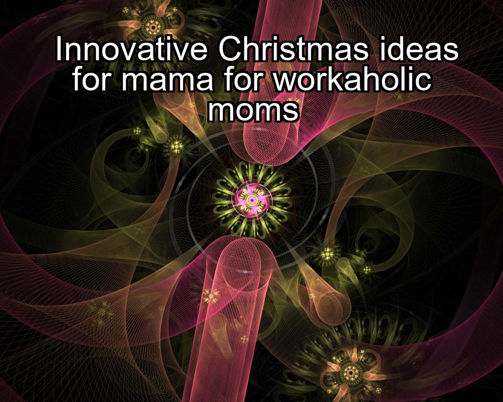 innovative-christmas-ideas-for-mama-for-workaholic-moms-1737456964-1