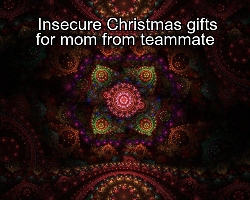 insecure-christmas-gifts-for-mom-from-teammate-1737323117-1