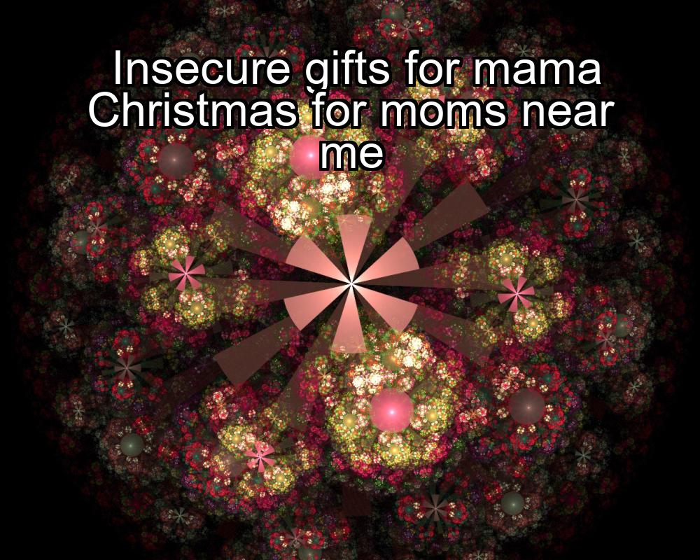 insecure-gifts-for-mama-christmas-for-moms-near-me-1737365564-1