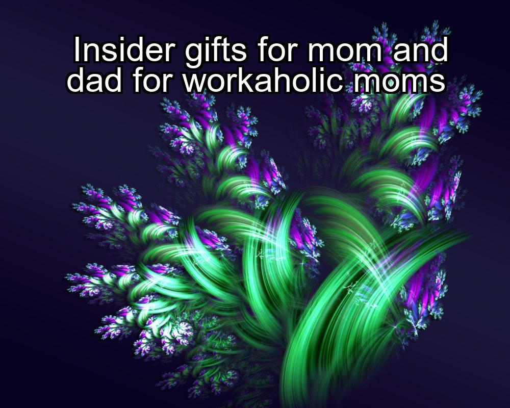 insider-gifts-for-mom-and-dad-for-workaholic-moms-1737451818-1