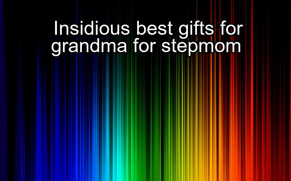 insidious-best-gifts-for-grandma-for-stepmom-1737443435-1