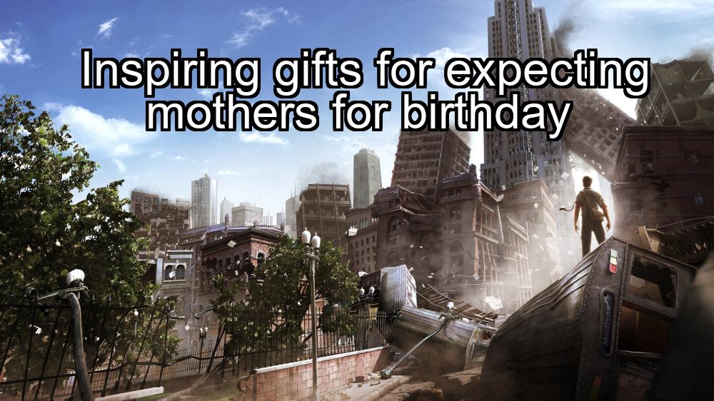 inspiring-gifts-for-expecting-mothers-for-birthday-1737360329-1