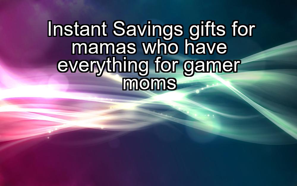 instant-savings-gifts-for-mamas-who-have-everything-for-gamer-moms-1737387025-1