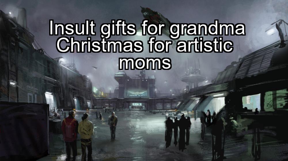 insult-gifts-for-grandma-christmas-for-artistic-moms-1737455460-1