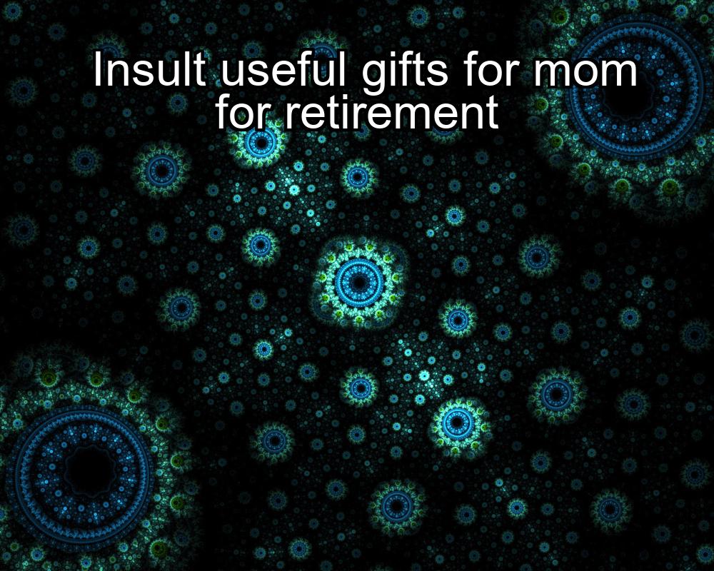 insult-useful-gifts-for-mom-for-retirement-1737392940-1