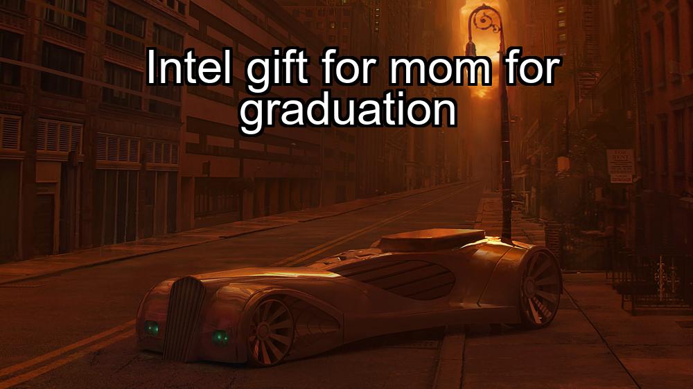 intel-gift-for-mom-for-graduation-1737451532-1