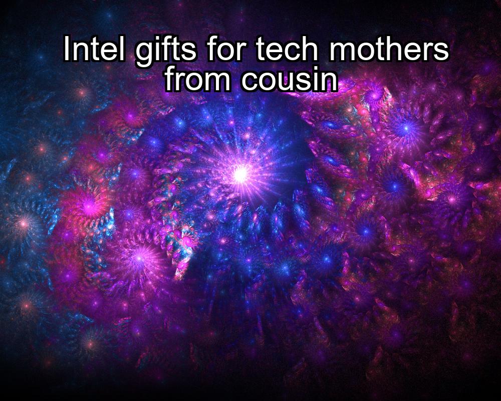 intel-gifts-for-tech-mothers-from-cousin-1737386727-1