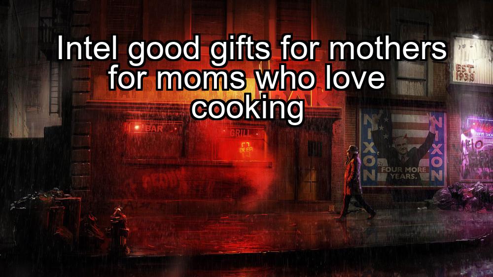 intel-good-gifts-for-mothers-for-moms-who-love-cooking-1737323711-1