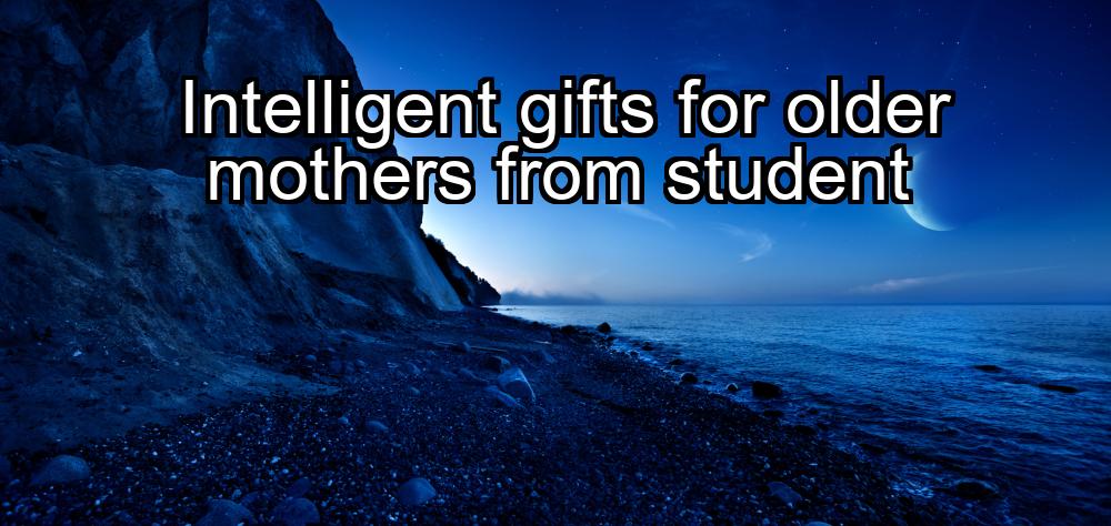 intelligent-gifts-for-older-mothers-from-student-1737329725-1