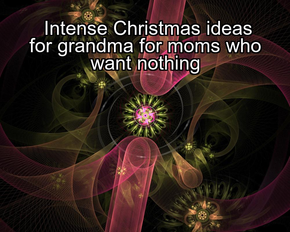 intense-christmas-ideas-for-grandma-for-moms-who-want-nothing-1737354649-1