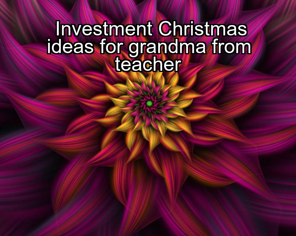 investment-christmas-ideas-for-grandma-from-teacher-1737480642-1