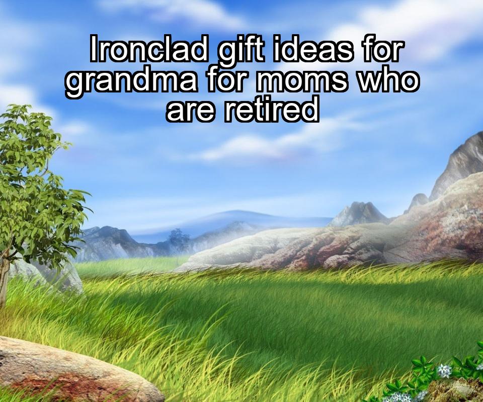 ironclad-gift-ideas-for-grandma-for-moms-who-are-retired-1737421604-1