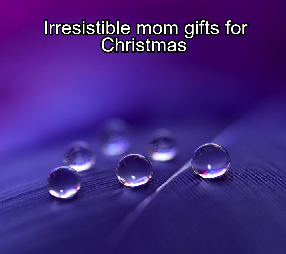 irresistible-mom-gifts-for-christmas-1737483488-1