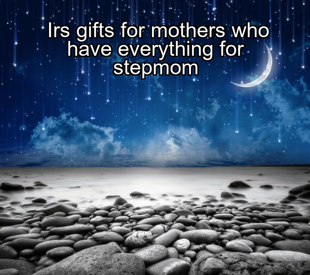 irs-gifts-for-mothers-who-have-everything-for-stepmom-1737378091-1