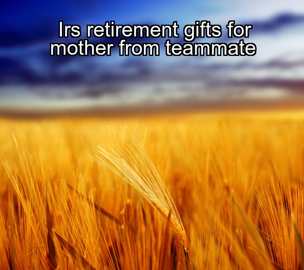 irs-retirement-gifts-for-mother-from-teammate-1737424573-1