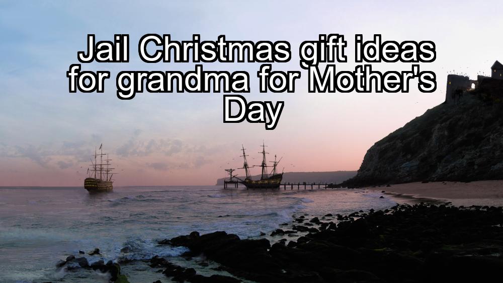 jail-christmas-gift-ideas-for-grandma-for-mothers-day-1737327962-1