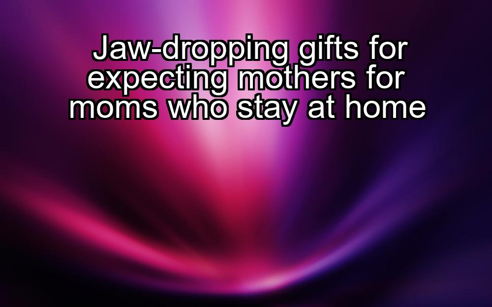 jaw-dropping-gifts-for-expecting-mothers-for-moms-who-stay-at-home-1737409704-1