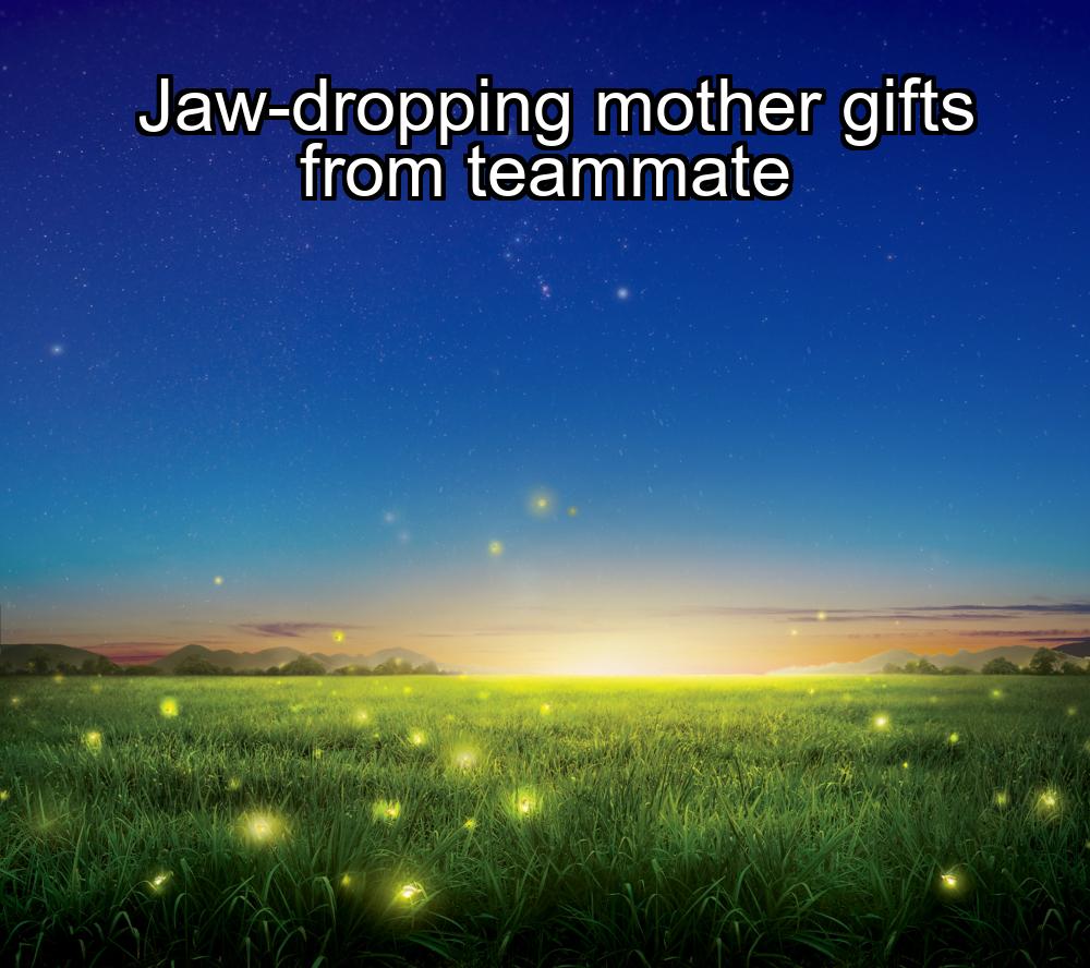 jaw-dropping-mother-gifts-from-teammate-1737354636-1