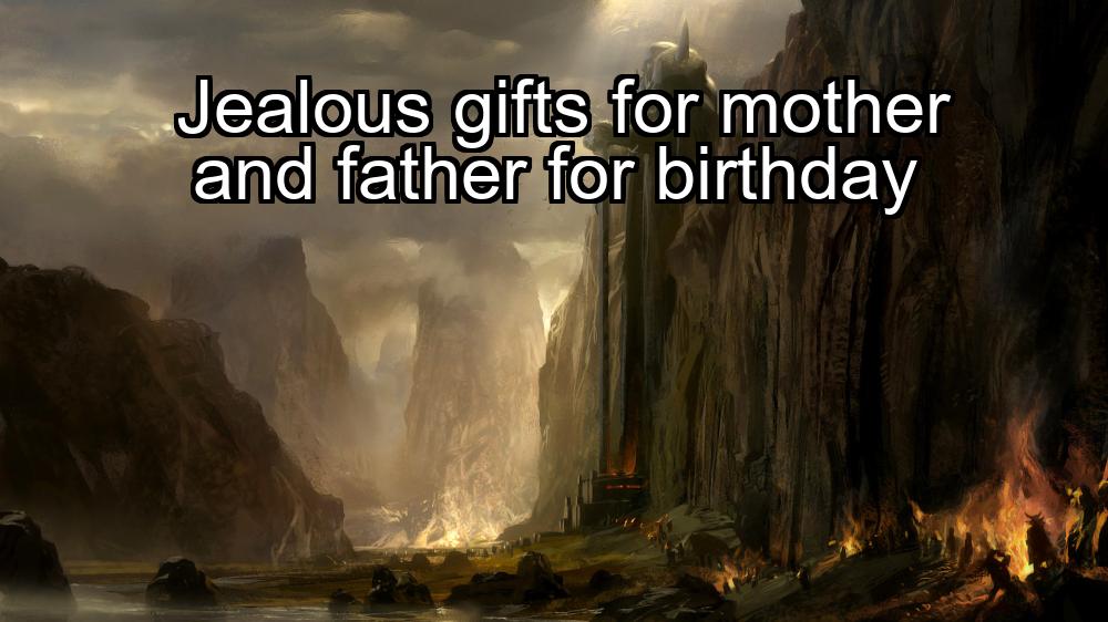 jealous-gifts-for-mother-and-father-for-birthday-1737359429-1