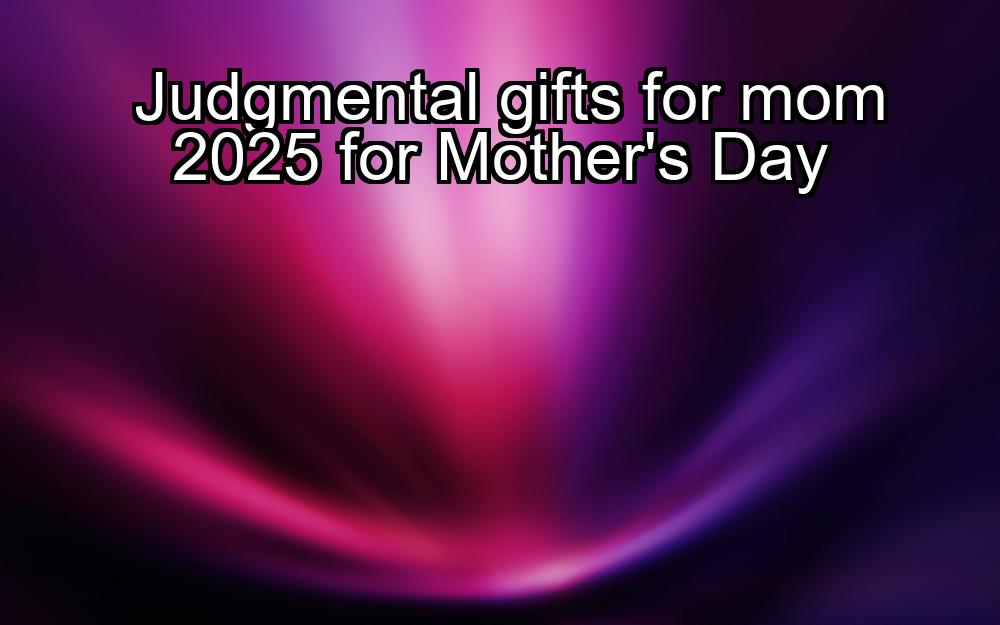 judgmental-gifts-for-mom-2025-for-mothers-day-1737435627-1