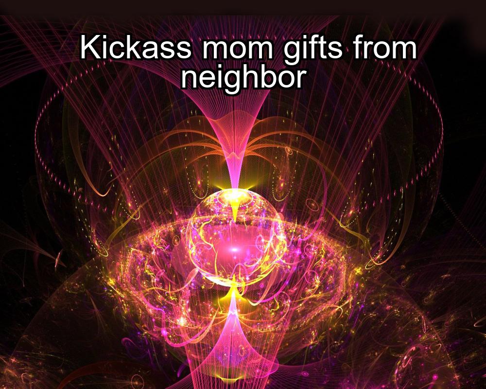 kickass-mom-gifts-from-neighbor-1737455141-1