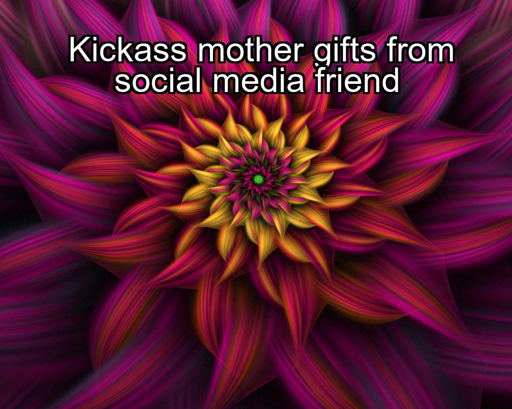 kickass-mother-gifts-from-social-media-friend-1737387623-1