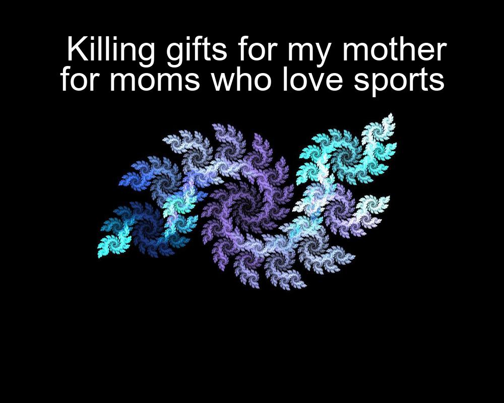 killing-gifts-for-my-mother-for-moms-who-love-sports-1737345929-1