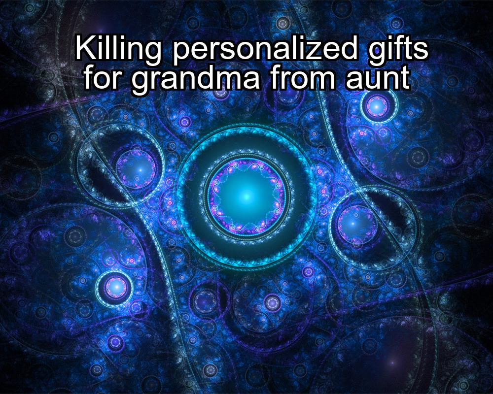 killing-personalized-gifts-for-grandma-from-aunt-1737375027-1