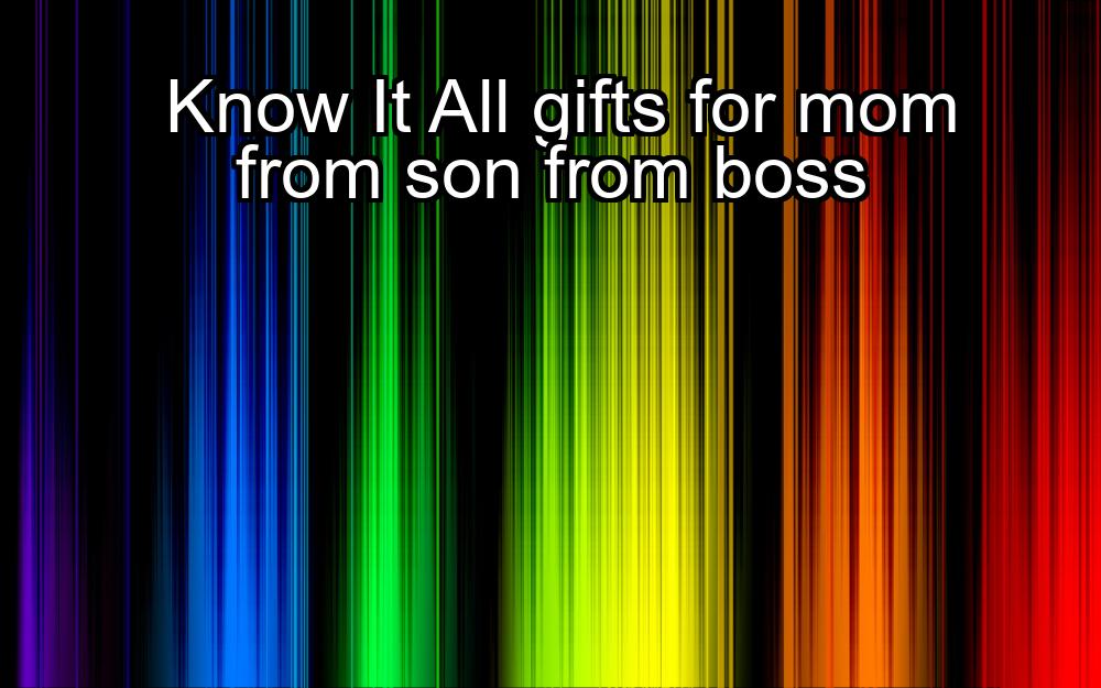 know-it-all-gifts-for-mom-from-son-from-boss-1737446207-1