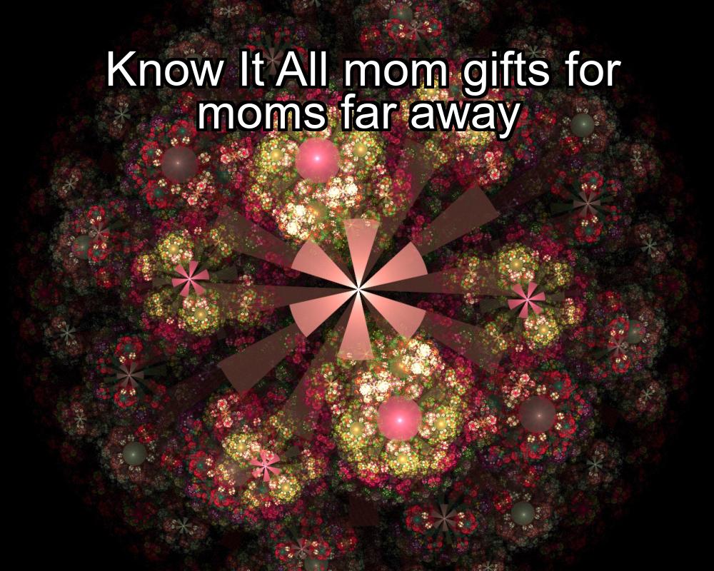 know-it-all-mom-gifts-for-moms-far-away-1737442847-1