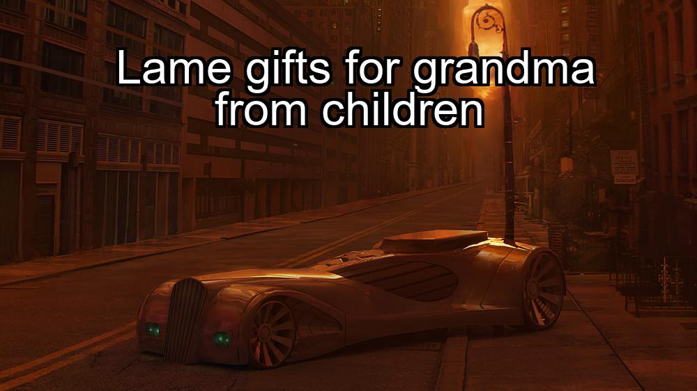 lame-gifts-for-grandma-from-children-1737468928-1