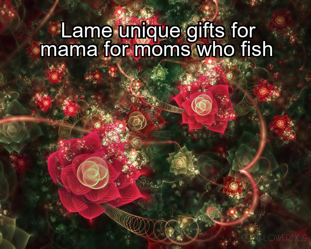 lame-unique-gifts-for-mama-for-moms-who-fish-1737475268-1