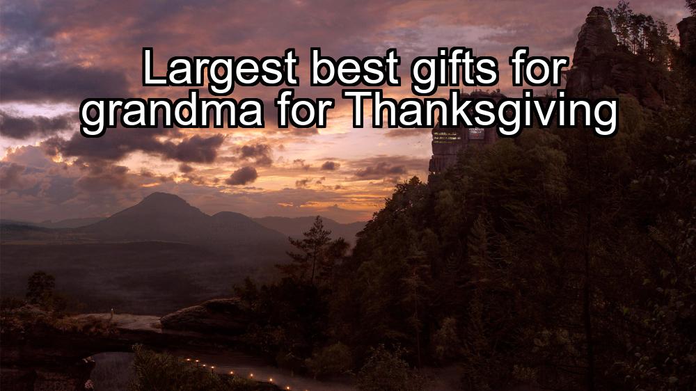 largest-best-gifts-for-grandma-for-thanksgiving-1737373251-1