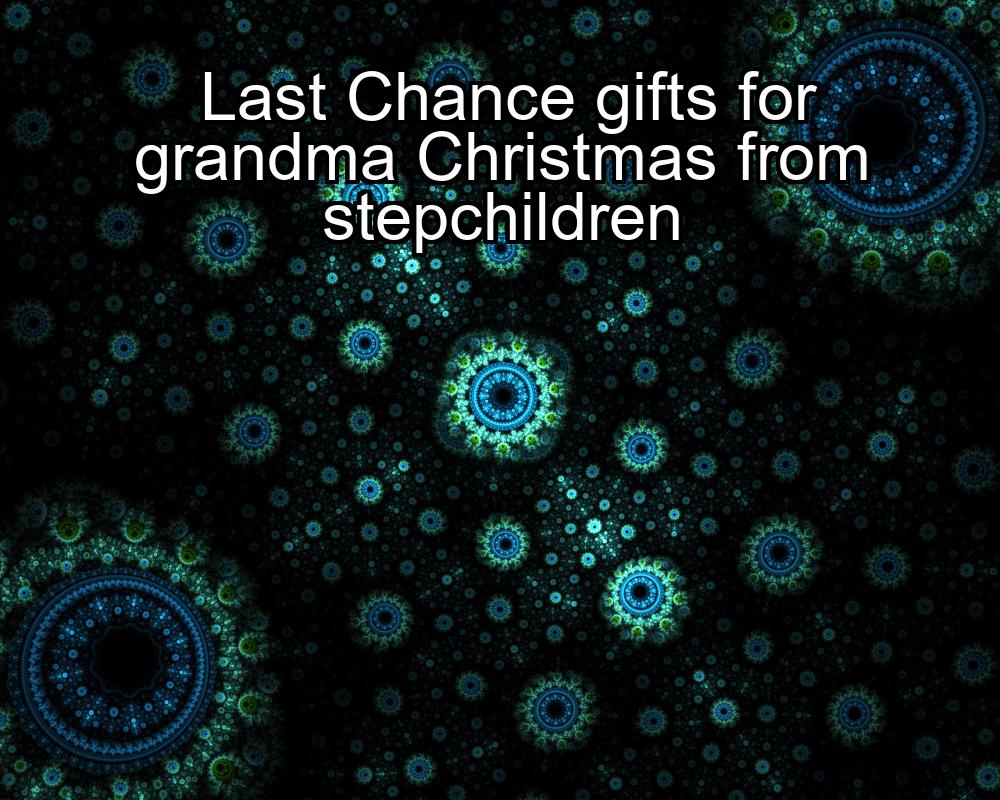 last-chance-gifts-for-grandma-christmas-from-stepchildren-1737402840-1