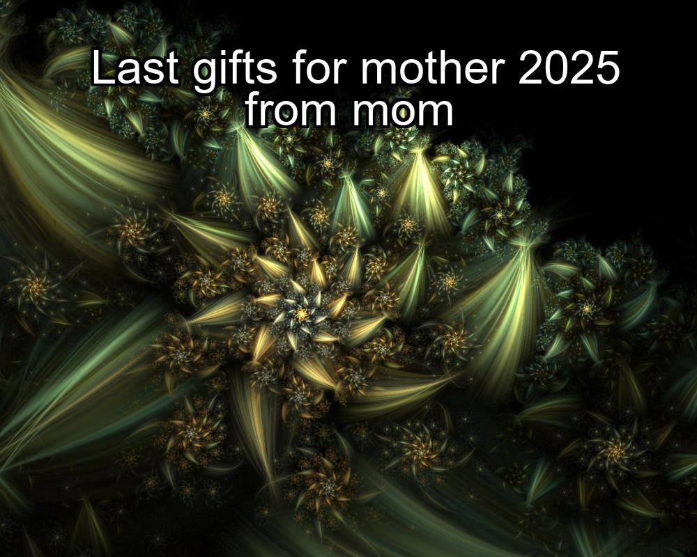 last-gifts-for-mother-2025-from-mom-1737446821-1