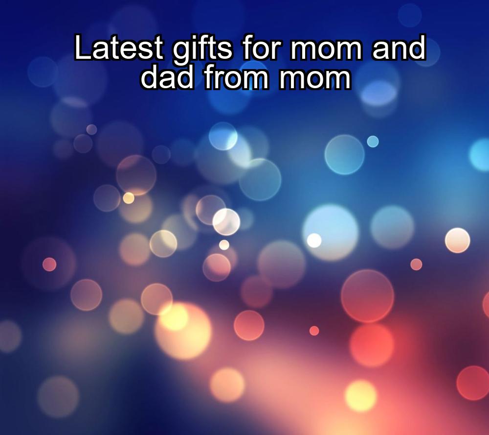 latest-gifts-for-mom-and-dad-from-mom-1737362430-1