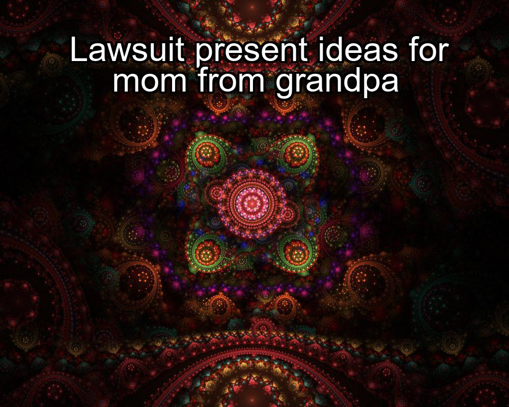 lawsuit-present-ideas-for-mom-from-grandpa-1737393093-1