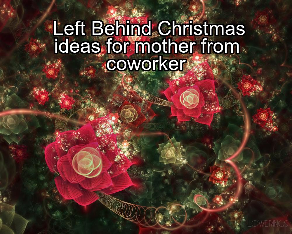 left-behind-christmas-ideas-for-mother-from-coworker-1737423959-1