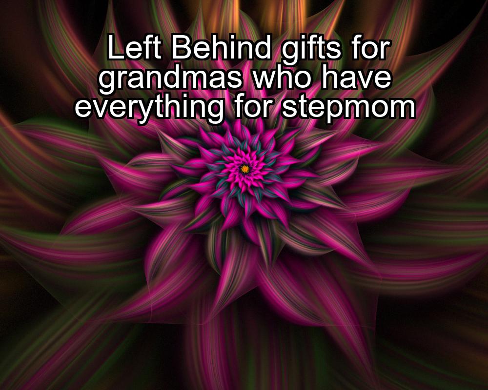 left-behind-gifts-for-grandmas-who-have-everything-for-stepmom-1737421591-1