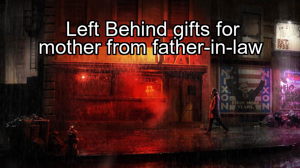 left-behind-gifts-for-mother-from-father-in-law-1737387626-1