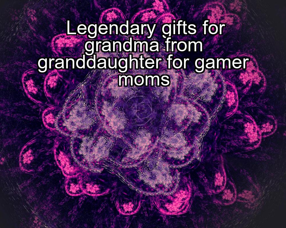 legendary-gifts-for-grandma-from-granddaughter-for-gamer-moms-1737439323-1