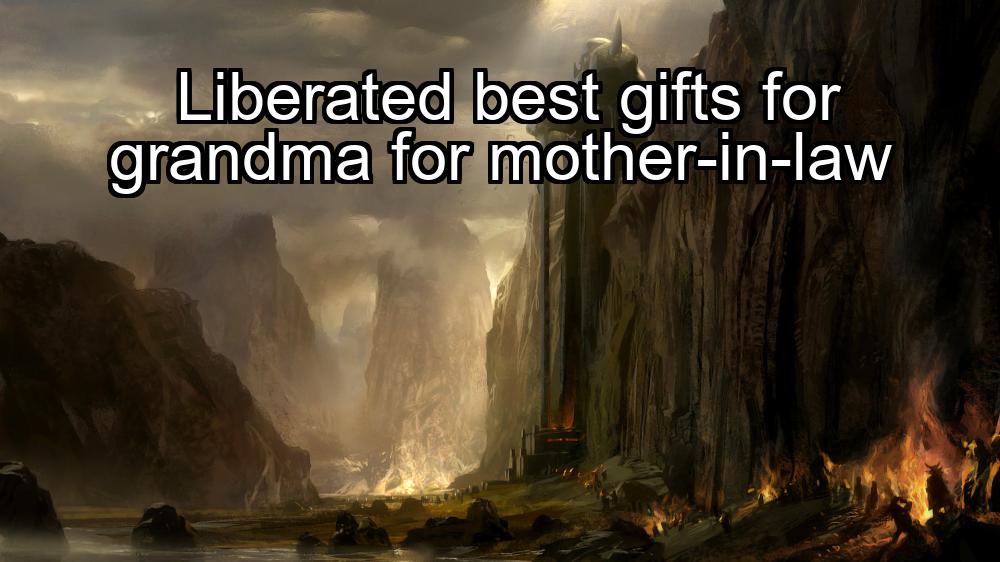 liberated-best-gifts-for-grandma-for-mother-in-law-1737364839-1