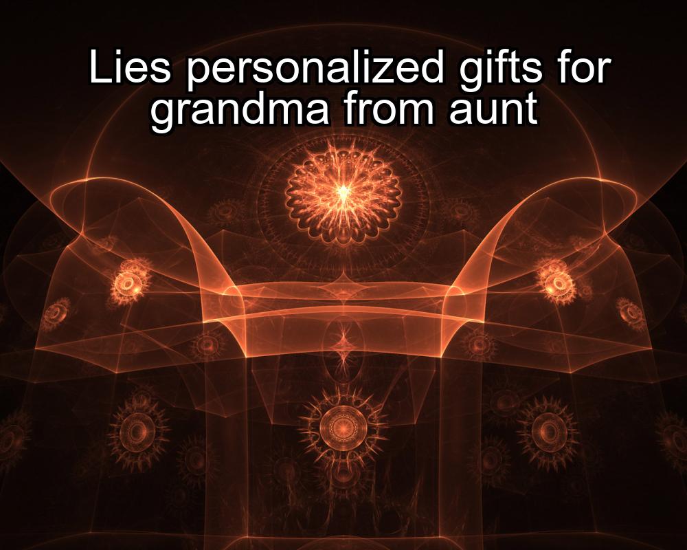 lies-personalized-gifts-for-grandma-from-aunt-1737441656-1