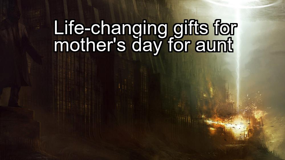 life-changing-gifts-for-mothers-day-for-aunt-1737390681-1