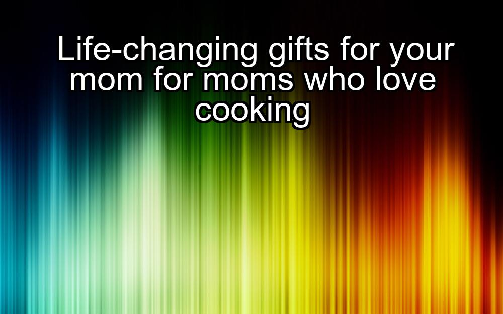 life-changing-gifts-for-your-mom-for-moms-who-love-cooking-1737432936-1