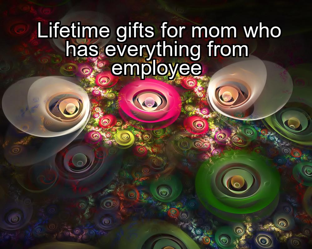 lifetime-gifts-for-mom-who-has-everything-from-employee-1737420717-1